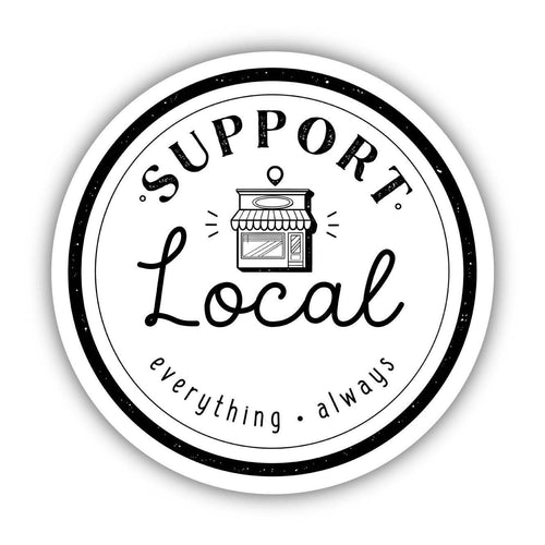 Support Local Everything Always Sticker-The Gray Barn Boutique, Templeton Massachusetts