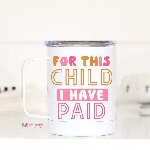 'For This Child I Have Paid' Travel Mug-Mugs-The Gray Barn Boutique, Templeton Massachusetts