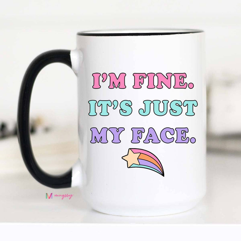 I'm Fine It's Just My Face Coffee Mug