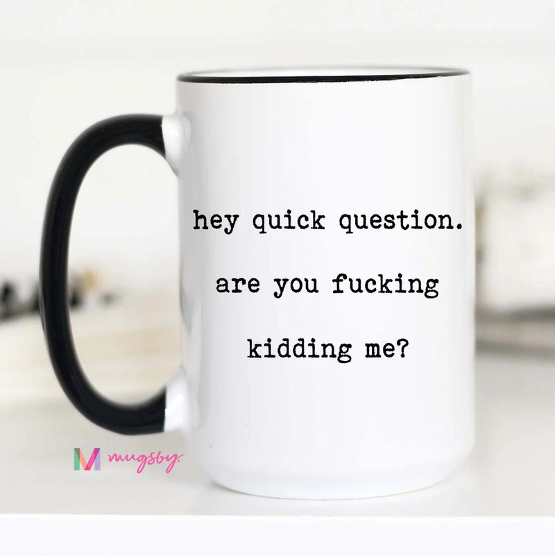 Hey Quick Question MUG