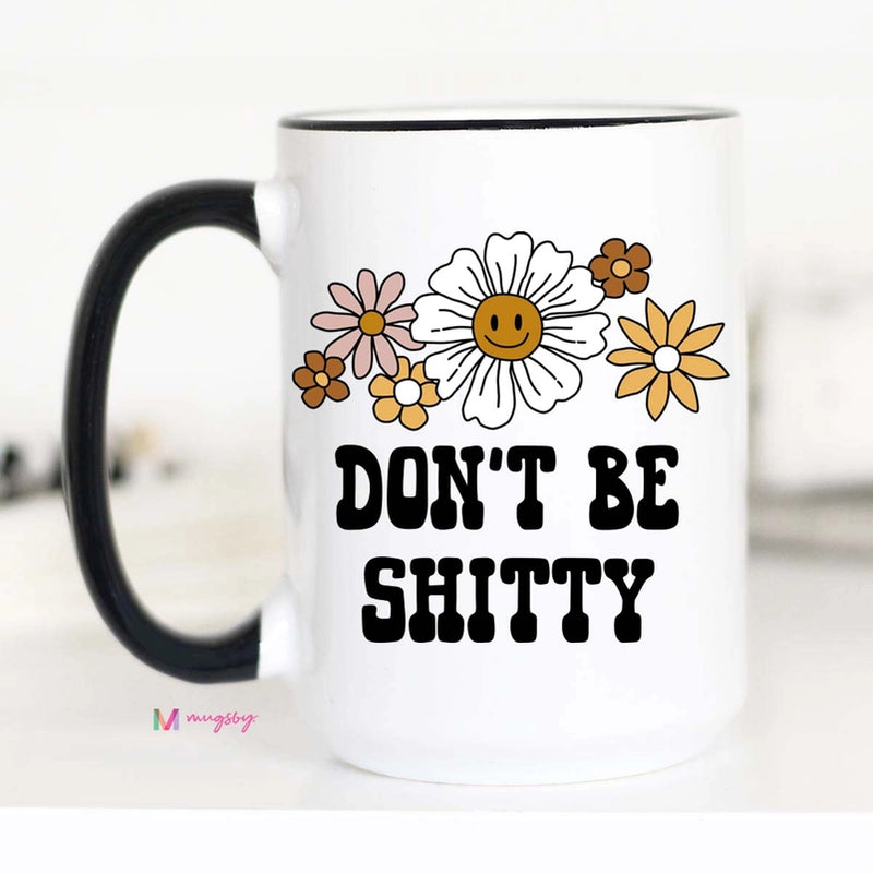 Don't Be Shitty Coffee Mug