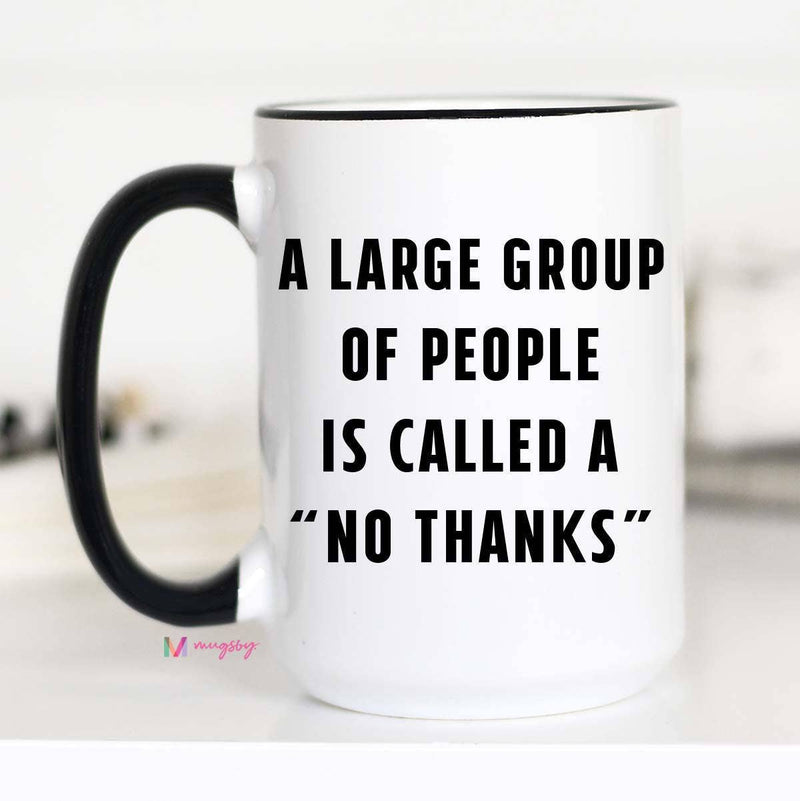 A Large Group of People is Called a No Thanks Mug