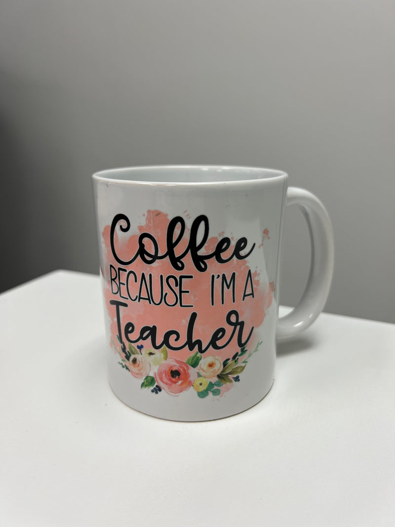 Coffee Because I'm a Teacher Mug