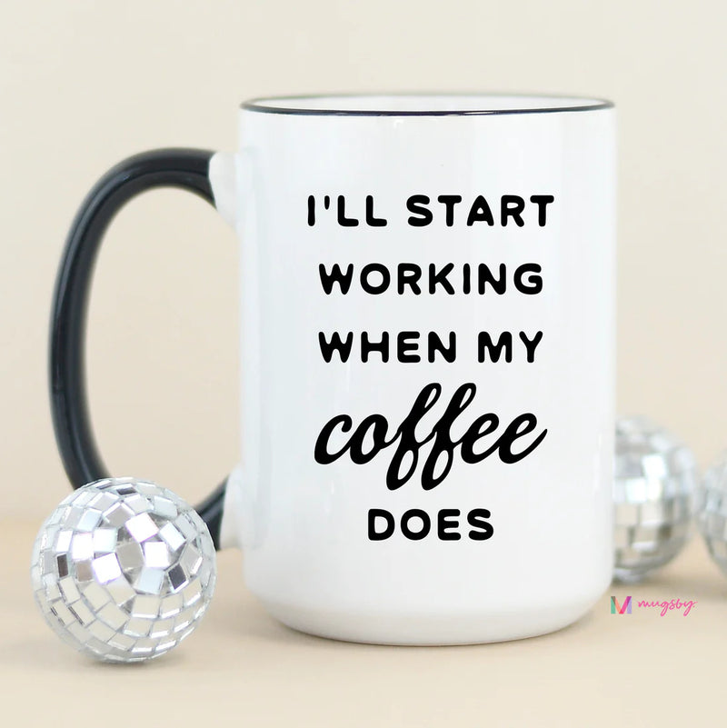 I'll Start Working When Mug
