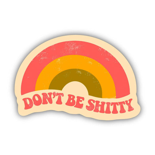 Don't Be Shitty Rainbow Sticker-Gifts-The Gray Barn Boutique, Templeton Massachusetts