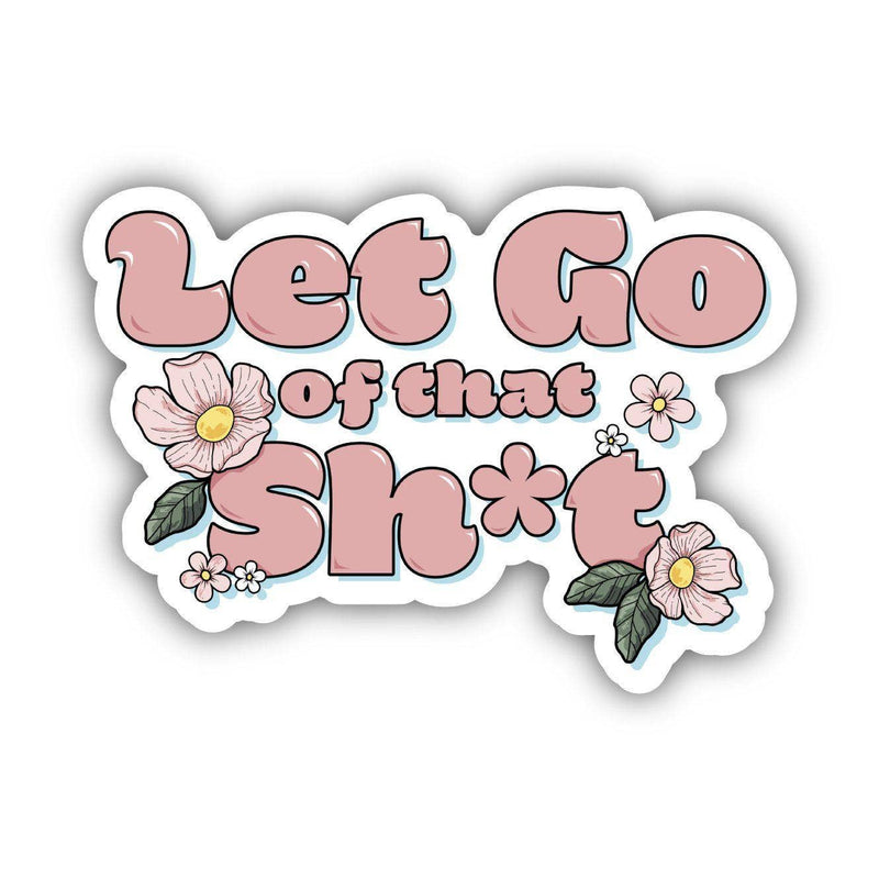 Let Go Of That Sh*t Positivity Sticker-The Gray Barn Boutique, Templeton Massachusetts