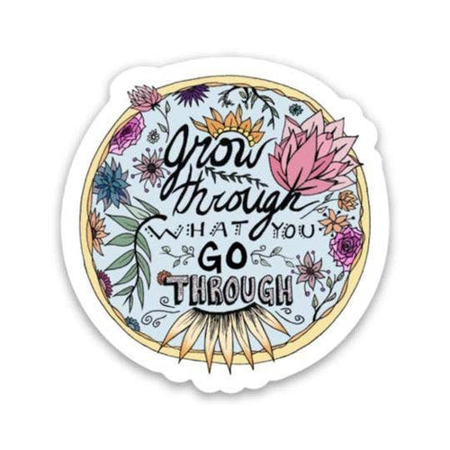 Grow Through What You Go Sticker-Gifts-The Gray Barn Boutique, Templeton Massachusetts