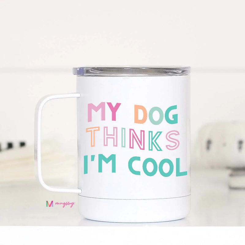 'My Dog Thinks I'm Cool' Travel Mug-Mugs-The Gray Barn Boutique, Templeton Massachusetts