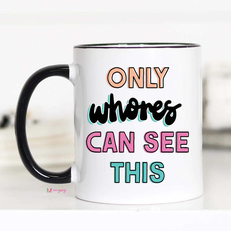 Only Whores Can See This Mug