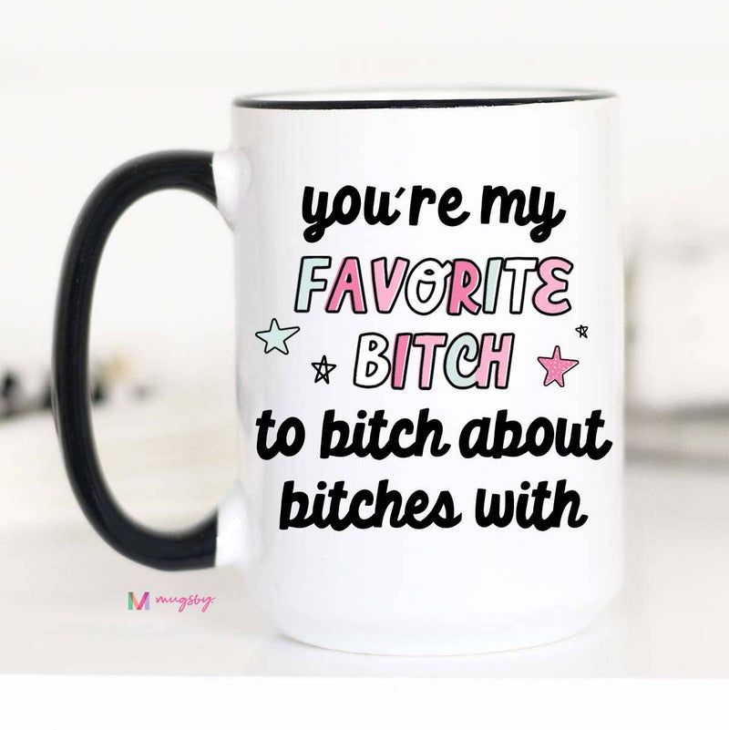 You're my Favorite Bitch Mug NEW DESIGN