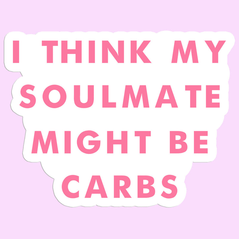 I Think My Soulmate Might Be Carbs Vinyl Sticker
